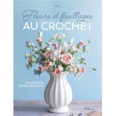 FLEURS ET FEUILLAGES AU CROCHET - 35 MODELES