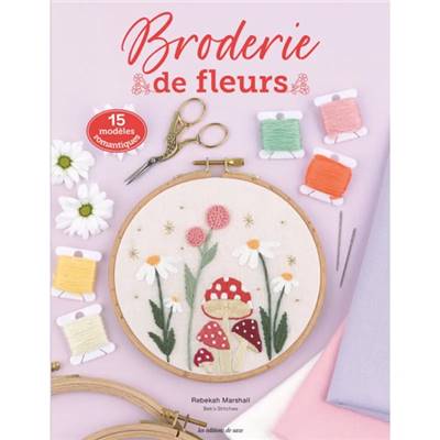 BRODERIE DE FLEURS - 15 MODELES ROMANTIQUES