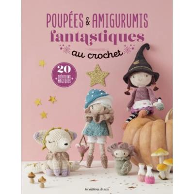 POUPEES & AMIGURUMIS FANTASTIQUES AU CROCHET - 20 CREATIONS MAGIQUES