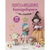 POUPEES & AMIGURUMIS FANTASTIQUES AU CROCHET - 20 CREATIONS MAGIQUES