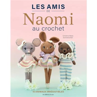 LES AMIS DE NAOMIS AU CROCHET - 15 ANIMAUX ADORABLES