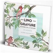 LINOGRAVURE INSPIREE DE LA NATURE LES TECHNIQUES & PLUS DE 80 MODELES