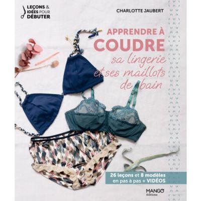 APPRENDRE A COUDRE SA LINGERIE ET SES MAILLOTS DE BAIN -NELLE EDITION