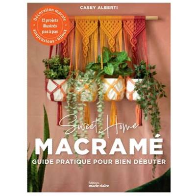 SWEET HOME MACRAME  - GUIDE PRATIQUE POUR BIEN DEBUTER