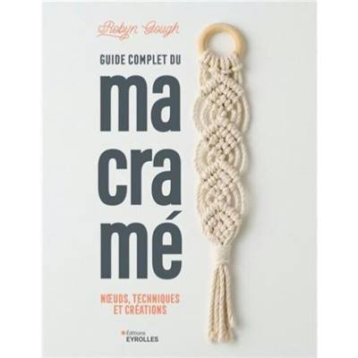 GUIDE COMPLET DU MACRAME - NOEUDS TECHNIQUES ET CREATIONS