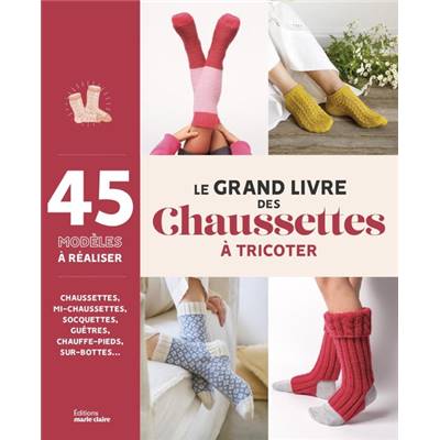 LE GRAND LIVRE DES CHAUSSETTES A TRICOTER - 45 MODELES A REALISER