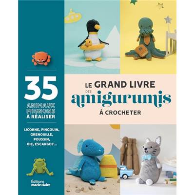 LE GRAND LIVRE DES AMIGURUMIS A CROCHETER - 35 ANIMAUX A REALISER