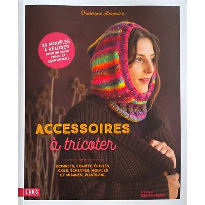 ACCESSOIRES A TRICOTER - 20 MODELES A REALISER POUR UN HIVER CHAUD 