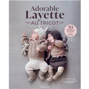 ADORABLE LAYETTE AU TRICOT - 50 PROJETS A TRICOTER POUR BEBE