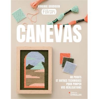 CANEVAS - 40 POINTS ET AUTRES TECHNIQUES POUR PIMPER VOS REALISATIONS