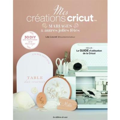 MES CREATIONS CRICUT - MARIAGES & AUTRES JOLIES FETES - 30 DIY 