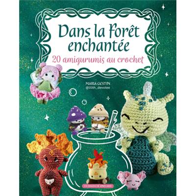 DANS LA FORET ENCHANTEE - 20 AMIGURUMIS AU CROCHET