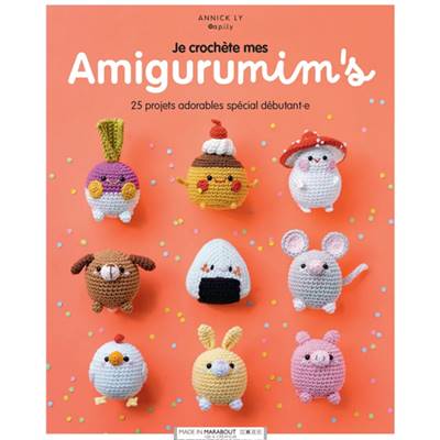 JE CROCHETE MES AMIGURUMIM'S - 25 PROJETS ADORABLES SPECIAL DEBUTANT