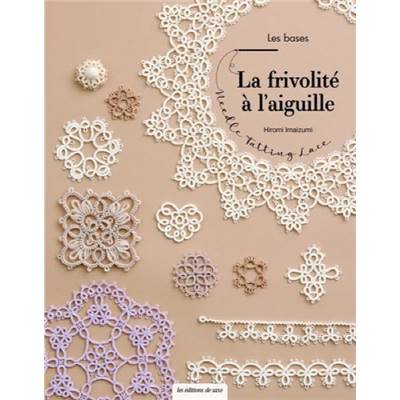 LA FRIVOLITE A L'AIGUILLE - LES BASES - NEEDLE TATTING LACE