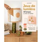 JEUX DE LUMIERE - 50 LAMPES A CREER SOI-MEME