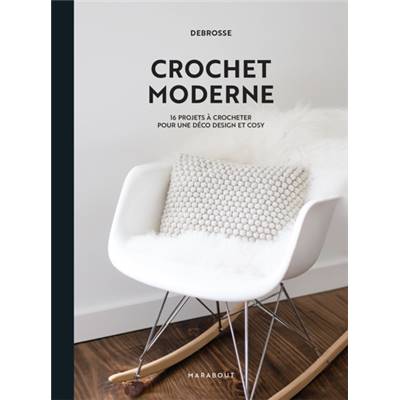 CROCHET MODERNE - 16 PROJETS A CROCHETER POUR UNE DECO DESIGN ET COSY