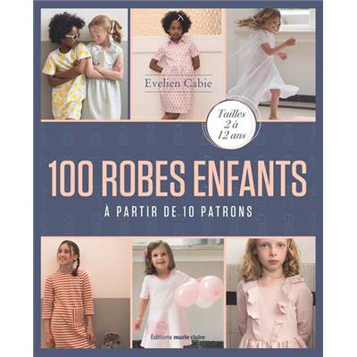 100 ROBES ENFANTS A PARTIR DE 10 PATRONS - TAILLES 2 A 12 ANS