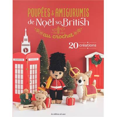 POUPEES & AMIGURUMIS DE NOEL SO BRITISH AU CROCHET - 20 CREATIONS