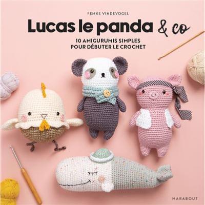 LUCAS LE PANDA & CO - 10 AMIGURUMIS SIMPLES POUR DEBUTER LE CROCHET