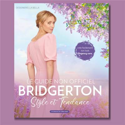 LE GUIDE NON OFFICIEL BRIDGERTON - STYLE ET TENDANCE