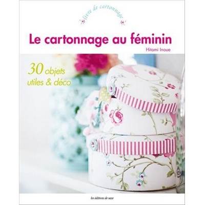 LE CARTONNAGE AU FEMININ - 30 OBJETS UTILES & DECO