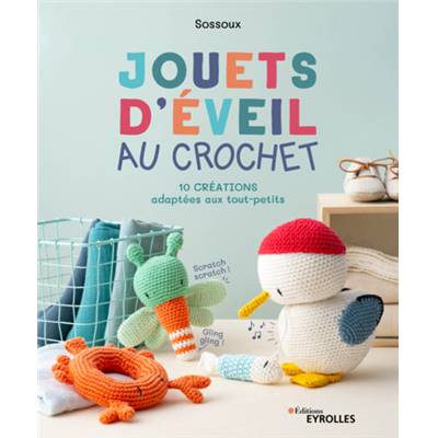 JOUETS D'EVEIL AU CROCHET - 10 CREATIONS ADAPTEES AUX TOUT-PETITS