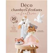 DECO DE CHAMBRE D'ENFANTS EN FEUTRINE - 20 TUTORIELS