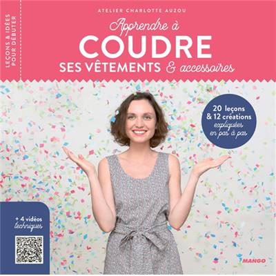 APPRENDRE A COUDRE SES VETEMENTS ET SES ACCESSOIRES -NOUVELLE EDITION