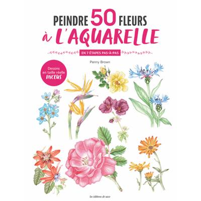 PEINDRE 50 FLEURS A L'AQUARELLE EN 7 ETAPES PAS A PAS